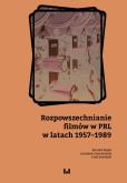 Okładka książki Rozpowszechnianie filmów w PRL w latach 1957-1989