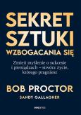 Okładka książki Sekret sztuki wzbogacania się. Zmień myślenie o sukcesie i pieniądzach - stwórz życie, którego pragniesz