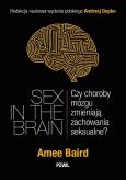 Okładka książki Sex in the Brain. Czy choroby mózgu zmieniają zachowania seksualne?