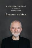 Okładka książki Skazany na kino. Krzysztof Gierat w rozmowie...