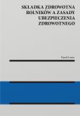 Okładka książki Składka zdrowotna rolników a zasady ubezpieczenia zdrowotnego [PRZEDSPRZEDAZ]