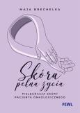 Okładka książki Skóra pełna życia. Pielęgnacja skóry pacjenta onkologicznego