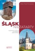 Okładka książki Śląsk niezatarty. Krajobrazowy reportaż po miejscach zapomnianych
