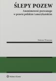 Okładka książki Ślepy pozew. Anonimowość pozwanego w prawie polskim i amerykańskim