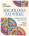Okładka książki Socjologia XXI wieku. Wprowadzenie krytyczne