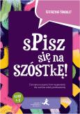 Okładka książki Spisz się na szóstkę! Ćw. w pisaniu wypowiedzi SP