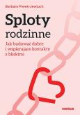 Okładka książki Sploty rodzinne. Jak budować dobre i wspierające kontakty z bliskimi