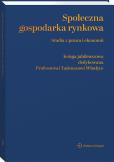 Okładka książki Społeczna gospodarka rynkowa. Studia z prawa i ekonomii. Księga jubileuszowa dedykowana Profesorowi Tadeuszowi Włudyce
