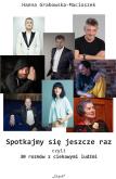 Spotkajmy się jeszcze raz, czyli 30 rozmów.... Autor: Hanna Grabowska-Macioszek. Dobreksiazki.pl Okładka książki Spotkajmy się jeszcze raz, czyli 30 rozmów...