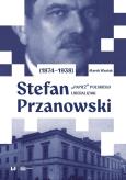 Okładka książki Stefan Przanowski (1874-1938): „papież” polskiego liberalizmu