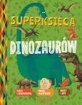 Superksięga dinozaurów. Autor: Desfour Aurelie, Mathivet Eric. Dobreksiazki.pl Okładka książki Superksięga dinozaurów
