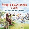 Okładka książki Św. Franciszek z Asyżu. Ten, który oddał serce..