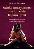 Sztuka tantrycznego masażu ciała, lingam i yoni. Autor: Anastazja Romanowa. Dobreksiazki.pl Okładka książki Sztuka tantrycznego masażu ciała, lingam i yoni