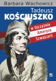 Okładka książki Tadeusz Kościuszko w Ojczyźnie, Ameryce i Szwajcarii wyd. 2