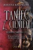 Taniec z Cieniem. Autor: Joanna Kacprzak. Dobreksiazki.pl Okładka książki Taniec z Cieniem