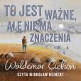 Okładka książki To jest ważne, ale nie ma znaczenia - Audiobook