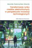 Okładka książki Transformacja rynku mediów elektronicznych w perspektywie innowacji technologicznych