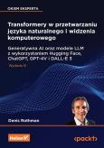 Okładka książki Transformery w przetwarzaniu języka naturalnego i widzenia komputerowego. Generatywna AI oraz modele LLM z wykorzystaniem Hugging Face, ChatGPT, GPT-4V i DALL-E 3 wyd. 3