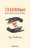 Okładka książki TraumaLove. Nieutulone dziecko we mnie