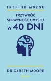 Okładka książki Trening mózgu. Przywróć sprawność umysłu w 40 dni
