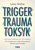 Okładka książki Trigger, Trauma, Toksyk