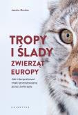 Okładka książki Tropy i ślady zwierząt Europy. Jak interpretować znaki pozostawiane przez zwierzęta