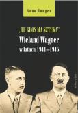 Okładka książki Tu głos ma sztuka Wieland Wagner w latach 1941-1945