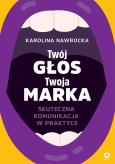 Okładka książki Twój głos - Twoja marka. Skuteczna komunikacja w praktyce