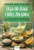 Okładka książki Ulga od zgagi i bólu żołądka. Łatwe przepisy na dania łagodzące objawy refluksu, bólu brzucha, i uzdrawiające pracę układu pokarmowego