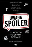 Okładka książki Uwaga, spoiler! Dlaczego kochamy seriale