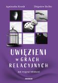 Okładka książki Uwięzieni w grach relacyjnych. Jak wygrać bliskość