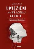 Okładka książki Uwięzieni we własnej głowie. Jak zrozumieć przeszłość i mieć szczęśliwsze życie