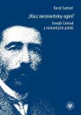 Okładka książki Wasz nieśmiertelny ogień. Joseph Conrad a romantyzm polski