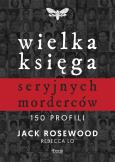 Okładka książki Wielka księga seryjnych morderców. 150 profili