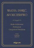 Okładka książki Władza, pamięć, społeczeństwo. Studia dedykowane Profesorowi Grzegorzowi Piwnickiemu