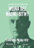 Okładka książki Wojna bez walnej bitwy. Kampania Polska 1939