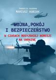 Okładka książki Wojna, pokój i bezpieczeństwo w czasach...