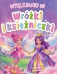 Okładka książki Wróżki i księżniczki. Wyklejanki 3D