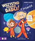 Okładka książki Wszystko powiem babci! O kosmosie