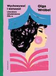 Okładka książki Wychowywać i wzruszać. Literatura młodzieżowa PRL-u