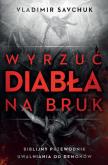 Okładka książki Wyrzuć diabła na bruk. Biblijny przewodnik...