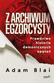Okładka książki Z archiwum egzorcysty. Prawdziwe historie demonicznych opętań