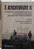 Okładka książki Z ARCHIWUM X. Zagadnienia postępowań śledczych w sprawach o zabójstwa, w których nie wykryto sprawcy