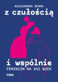 Okładka książki Z czułością i wspólnie. Feminizm na XXI wiek