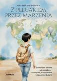 Okładka książki Z plecakiem przez marzenia. Prawdziwe historie Lusi w podróży - z humorem, wzruszeniem i piaskiem w butach