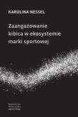 Okładka książki Zaangażowanie kibica w ekosystemie marki sportowej