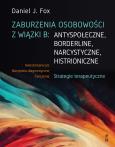 Okładka książki Zaburzenia osobowości z wiązki B: antyspołeczne, borderline, narcystyczne, histroniczne.Strategie terapeutyczne