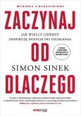 Okładka książki Zaczynaj od DLACZEGO. Jak wielcy liderzy inspirują innych do działania wyd. 2