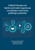 Okładka książki Zakład Ubezpieczeń Społecznych jako organizacja zarządzająca emeryturą polskiego podatnika