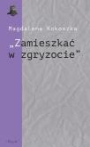 Okładka książki Zamieszkać w zgryzocie'' O liryce kameralnej...